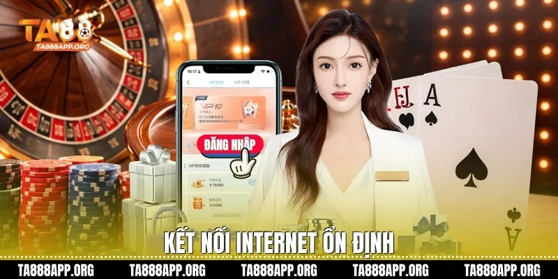 Kết nối internet ổn định